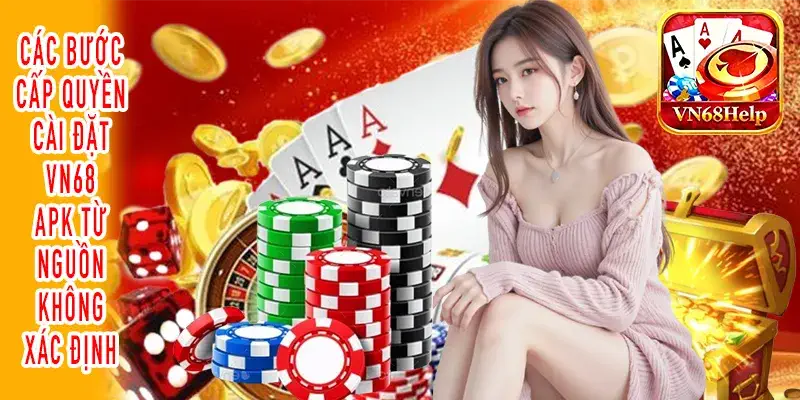 Quy trình cấp quyền cài đặt VN68 APK thành công trên điện thoại