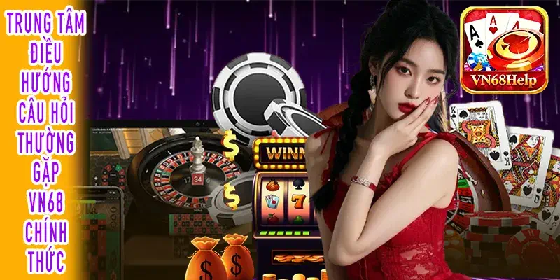 Bản đồ điều hướng câu hỏi thường gặp VN68