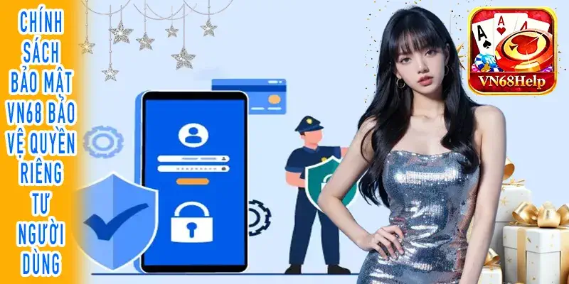 Chính sách bảo mật VN68 giúp bảo vệ thông tin người dùng