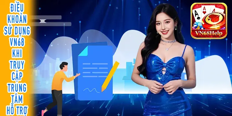 Tìm hiểu điều khoản sử dụng VN68 tại trung tâm hỗ trợ