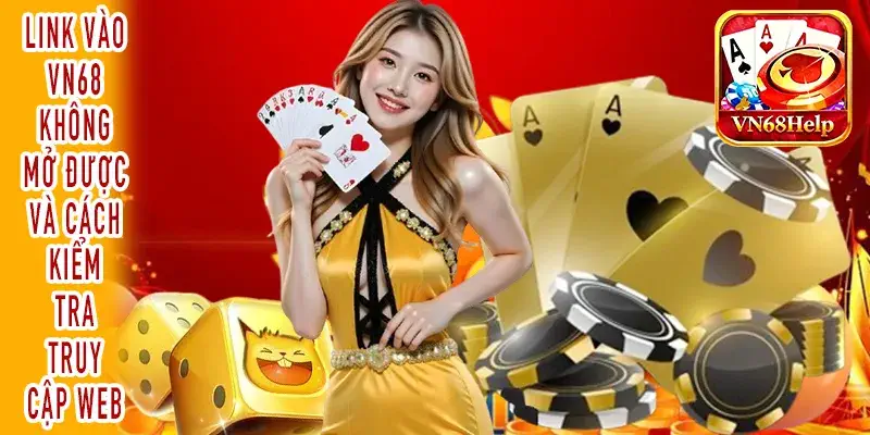 Link vào VN68 không mở được khi truy cập Web