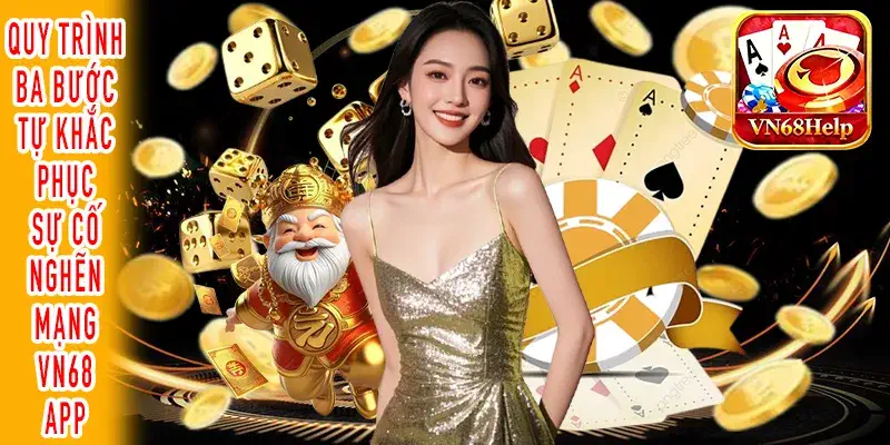 Các bước tự xử lý hiện tượng đứng màn hình trên VN68 App