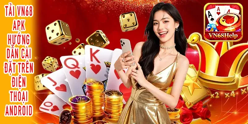 tải VN68 APK Android với các bước cài đặt chi tiết