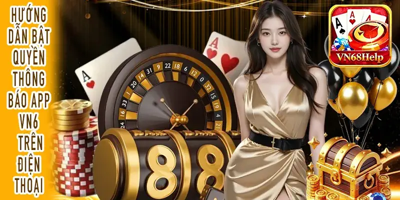 Sửa lỗi Thông báo App VN68 không hiển thị do bị tắt quyền