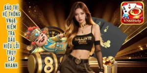 Bảo trì hệ thống VN68: Kiểm tra dấu hiệu lỗi truy cập nhanh