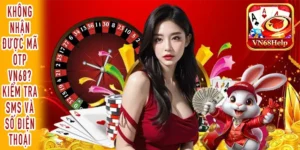 Không nhận được mã OTP VN68 khi đăng ký tài khoản