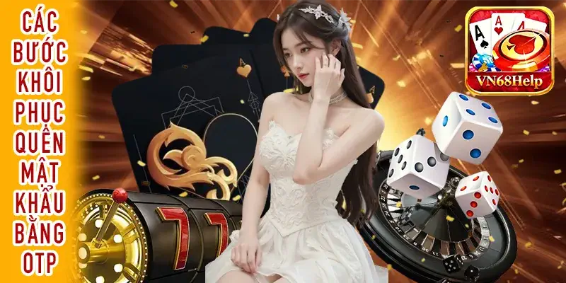 Quên mật khẩu và các bước khôi phục tài khoản bằng mã OTP