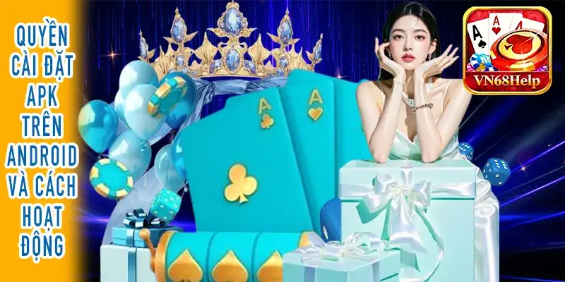 Quyền cài đặt APK trên Android giải thích cơ chế hoạt động