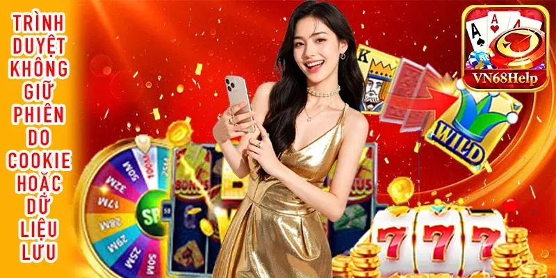 Kiểm tra Cookie khi trình duyệt không giữ phiên VN68