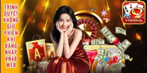 Trình duyệt không giữ phiên đăng nhập VN68 Web
